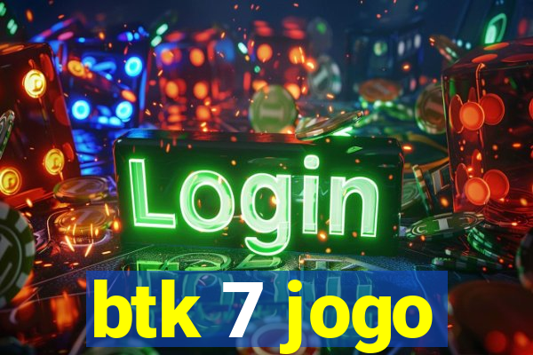 btk 7 jogo